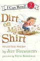 7991 2013-07-19 12:56:58 2024-05-13 02:30:02 Dirt on My Shirt: Selected Poems 1 9780061765247 1  9780061765247_small.jpg 4.99 4.49 Foxworthy, Jeff This collection celebrates a child's world â€” dirt, noises, critters, friends, and family â€” through lighthearted, uncluttered rhyme. Humorous, exaggerated drawings supply energetic interpretation, sure to tickle any funny bone. 2024-05-08 00:00:02 G true  8.80000 5.70000 0.10000 0.15000 000402352 HarperCollins Q Quality Paper I Can Read Level 2 2009-09-22 32 p. ; BK0008203988 Children's - Preschool-3rd Grade, Age 4-8 BKP-3    character; humor; inference; onomatopoeia
        0 0 ING 9780061765247_medium.jpg 1 resize_120_9780061765247.jpg 1 Foxworthy, Jeff   3.9 In print and available 0 0 0 0 0  1 0  1 2016-06-15 14:41:25 0 0 0