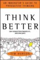 7384 2010-03-11 14:57:10 2024-05-12 02:30:02 Think Better : An Innovator's Guide to Productive Thinking 1 9780071494939 1  9780071494939.jpg 40.00 36.00 Hurson, Tim Hurson presents an outstanding and effective means of thinking through the process of creation or revision. Anyone looking for a successful approach to moving from idea to action will benefit from Hurson's instruction and insights. Informative and practical! 2019-09-09 01:22:54 L true  1.00000 6.50000 9.25000 1.30000 MCGRA McGraw-Hill HRD Hardcover  2012-01-10 xvii, 292 p. : BK0007281906 General Adult BKGA    Critical Thinking; Strategic Thinking        0 0 BT 9780071494939_medium.jpg 0 resize_120_9780071494939_medium.jpg 1 Hurson, Tim    In print and available 0 0 0 0 0  1 0  1 2016-06-15 14:41:25 0 87 0