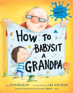 How to Babysit a Grandpa: A Father's Day Book for Dads, Grandpas, and Kids
