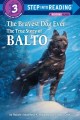 6123 2009-07-01 17:16:15 2024-05-17 02:30:02 The Bravest Dog Ever: The True Story of Balto 1 9780394896953 1  9780394896953_small.jpg 5.99 5.39 Standiford, Natalie  2024-05-15 00:00:02 G true  9.02000 6.40000 0.15000 0.23000 000337898 Random House Books for Young Readers Q Quality Paper Step Into Reading 1989-10-17 48 p. ; BK0001603798 Children's - Kindergarten-3rd Grade, Age 5-8 BKK-3         42 5 1 0 0 ING 9780394896953_medium.jpg 0 resize_120_9780394896953.jpg 1 Standiford, Natalie   2.6 In print and available 0 0 0 0 0 1913 1 0 1925 1 2016-06-15 14:41:25 0 60 0