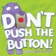 9056 2018-02-02 10:17:07 2024-05-20 02:30:02 Don't Push the Button! 1 9781492607632 1  9781492607632_small.jpg 8.99 8.09 Cotter, Bill An interactive book for kids involving a large, red button and a goofy monster named Larry.  The reader has fun experiencing cause and effect relationships by following Larryâ€™s instructions to push or not push the button; a kid-friendly crowd pleaser! 2024-05-15 00:00:02 I true  8.10000 8.20000 1.10000 1.30000 000391958 Sourcebooks Jabberwocky R Hardcover  2015-06-01 24 p. ; BK0016442333 Children's - Preschool BKP            0 0 ING 9781492607632_medium.jpg 0 resize_120_9781492607632.jpg 0 Cotter, Bill    In print and available 0 0 0 0 0  1 0  1 2018-02-02 15:43:47 0 94 0
