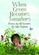 8704 2016-10-28 14:21:00 2024-05-18 02:30:02 When Green Becomes Tomatoes: Poems for All Seasons 1 9781596438521 1  9781596438521_small.jpg 19.99 17.99 Fogliano, Julie Fogliano draws the reader into the memory of each season's sensory delights and opportunities for reflection: hot sand on the edge of the sea in summer, November showers that are "practice for snow". Poems are concise and rhythmic for sharing aloud and each is dated to further draw young readers into a journal-like experience of the year in all its glorious variety. A beautiful addition to the parent or educator's library of early-reader poetry. Recommended reader age range: 5-10. 2024-05-15 00:00:02 R true  10.10000 7.30000 0.60000 0.80000 000240597 Roaring Brook Press R Hardcover Fogliano, Julie 2016-03-01 56 p. ; BK0016607390 Children's - 1st-5th Grade, Age 6-10 BK1-5        Setting-driven, Theme-driven 135 1 21 1 0 ING 9781596438521_medium.jpg 0 resize_120_9781596438521.jpg 0 Fogliano, Julie    In print and available 0 0 0 0 0  1 0  1 2016-10-28 17:34:01 0 2 0