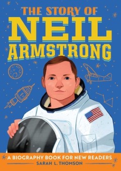 The Story of Neil Armstrong: An Inspiring Biography for Young Readers