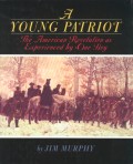 A Young Patriot: The American Revolution as Experienced by One Boy