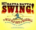 Hey Batta Batta Swing!: The Wild Old Days of Baseball