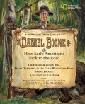 The Trailblazing Life of Daniel Boone and How Early Americans Took to the Road: The French & Indian War; Trails, Turnpikes, & the Great Wilderness Roa